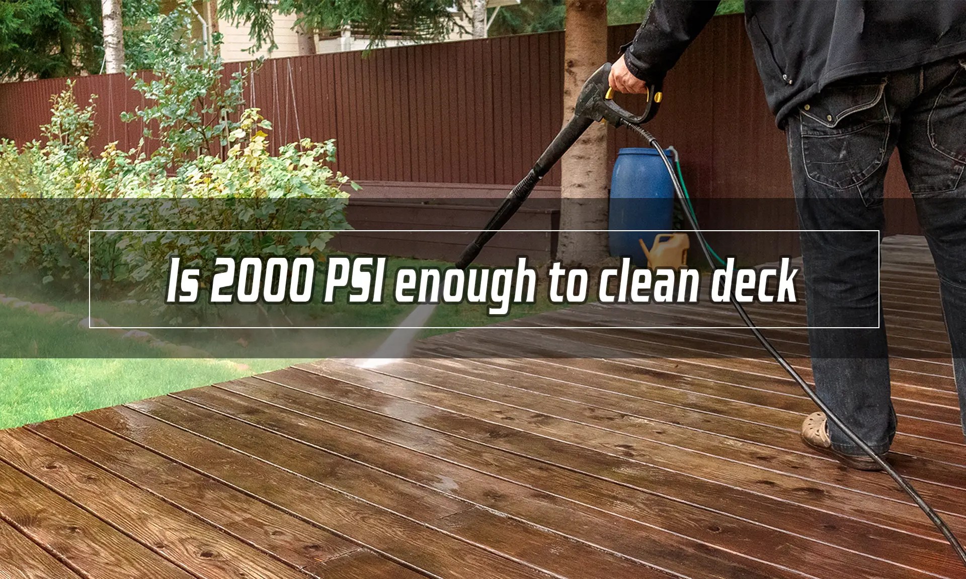Is 2000 PSI enough to clean deck EVEAGE