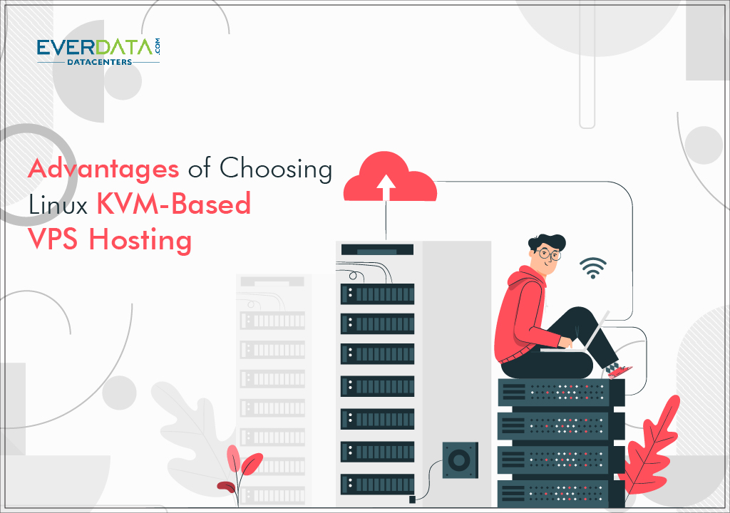 Advantages of Choosing Linux KVMbased VPS Hosting