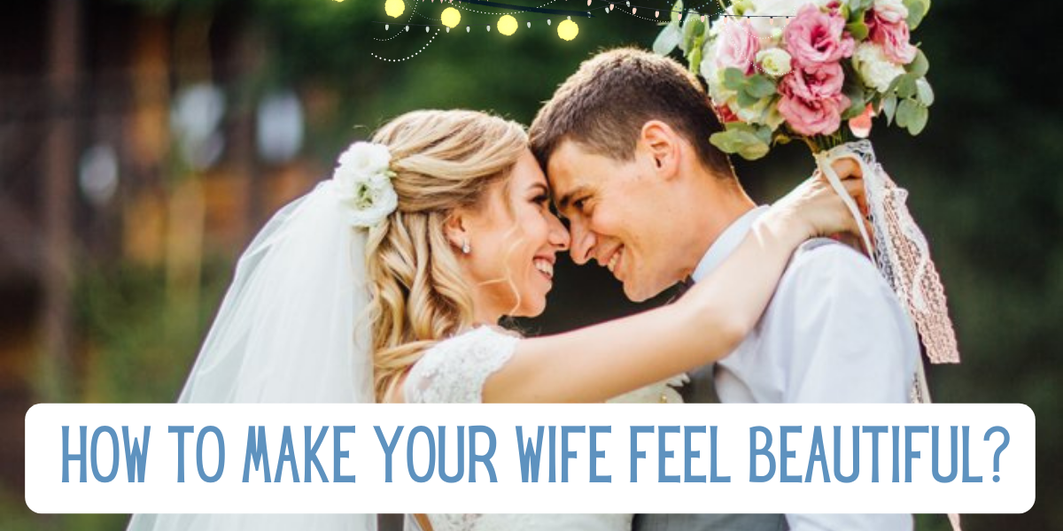 12 Ways to Make Your Wife Feel Beautiful EverythingMom