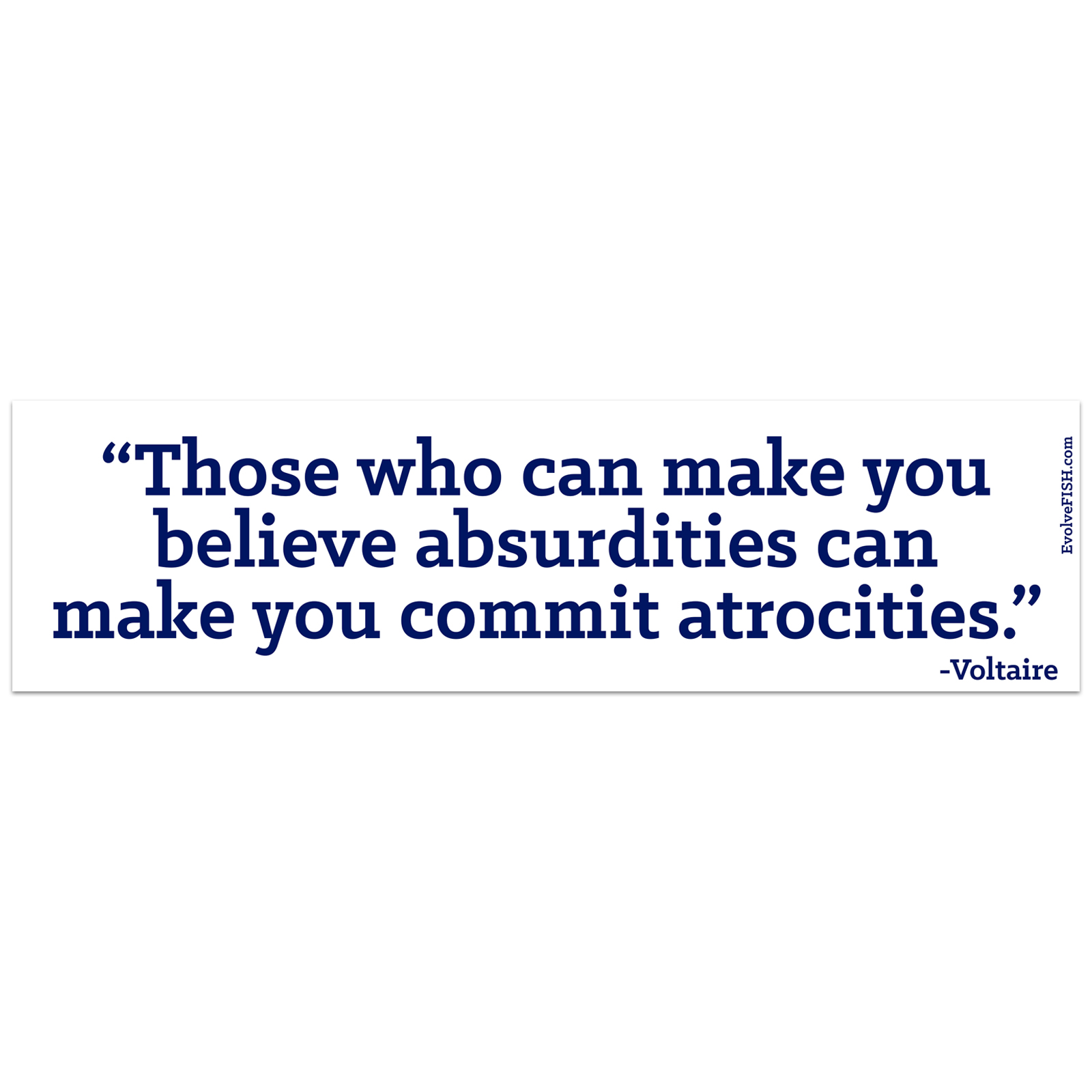 Those Who Can Make You Believe Absurdities Can Make You Commit