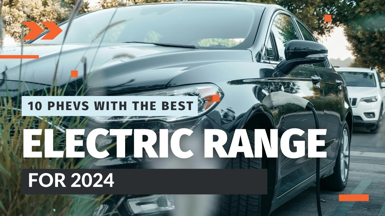 Top 10 Best Plugin Hybrid Electric Vehicles (PHEVs) for 2024 Most