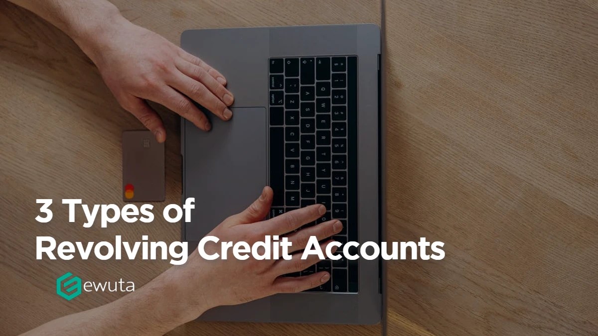3 Types of Revolving Credit Accounts Ewuta