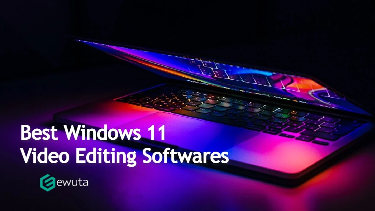 4 Best Windows 11 Video Editing Softwares Ewuta