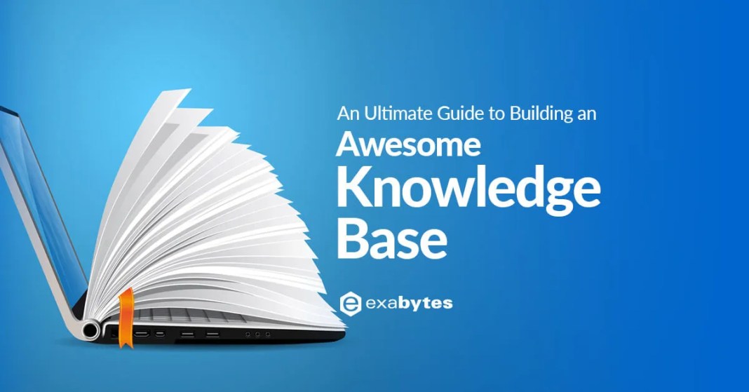 An Ultimate Guide to Building an Awesome Knowledge Base - Exabytes Blog