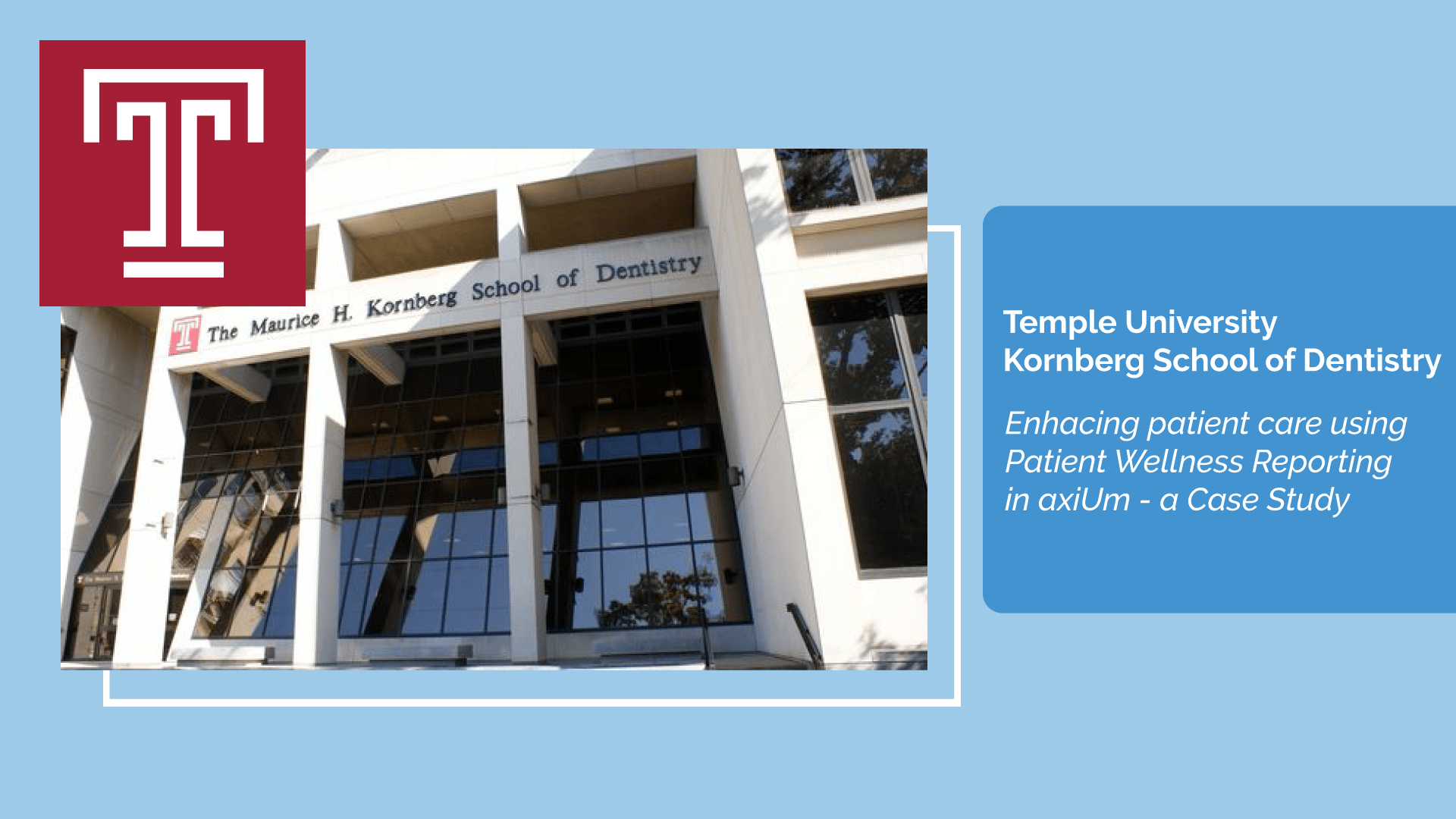 Temple University, Kornberg School of Dentistry Patient Wellness Reporting with axiUm A Case