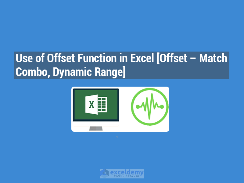 Use of Offset Function in Excel [Offset Match Combo, Dynamic Range]