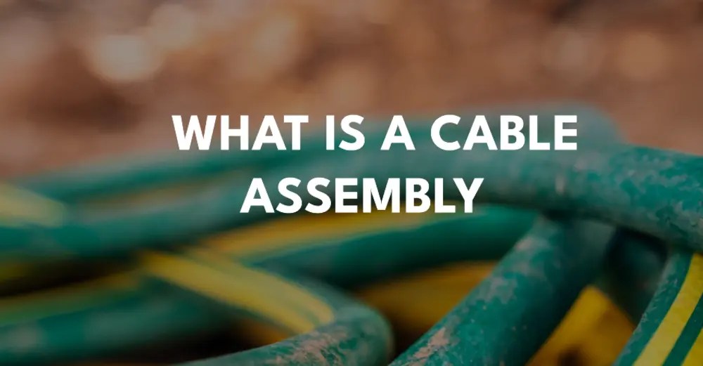 What is a Cable Assembly? All You Need to Know