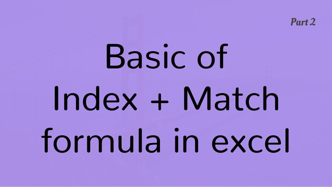 Learn Basics of Index + Match formula in Excel Part 2