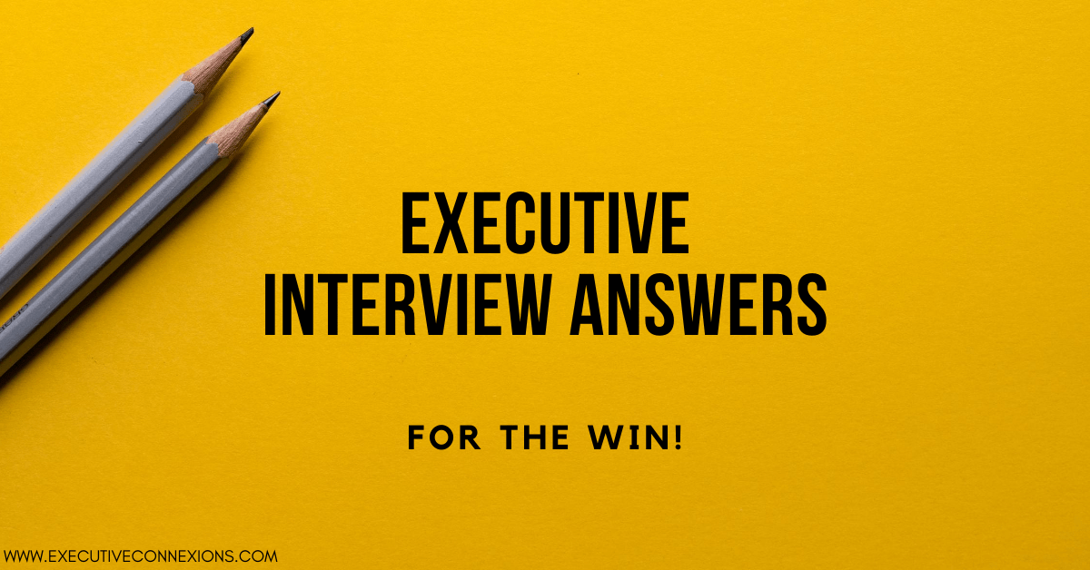 5 Executive Interview ANSWERS - for the win! | Executive Connexions