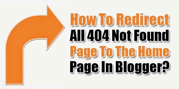 How To Redirect All 404 Not Found Page To The Home Page In Blogger