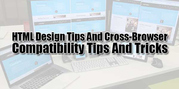HTML Design Tips And CrossBrowser Compatibility Tips And Tricks