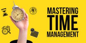 Mastering Time Management: Balancing Work, Play, And Personal Life