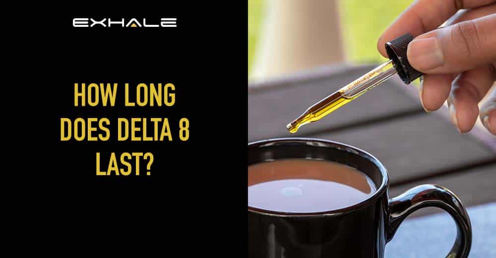 How Long Does Delta 8 Last Exhale Wellness