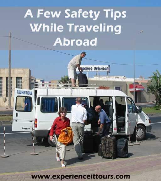A Few Safety Tips While Traveling Abroad Experience It Tours