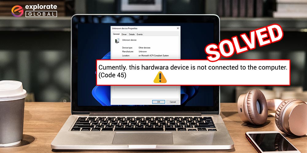 Error Code 45 in Device Manager [SOLVED]