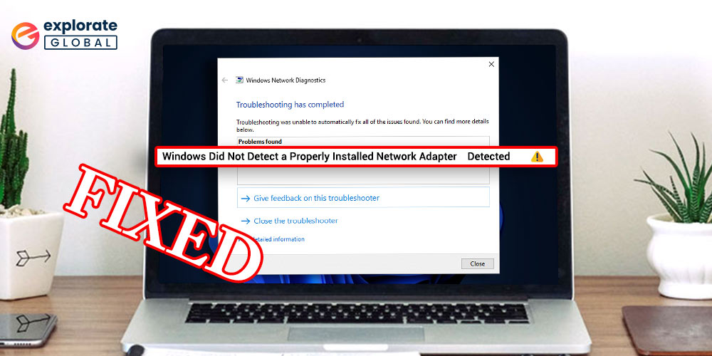 How to Fix “Windows Did Not Detect a Properly Installed Network Adapter”