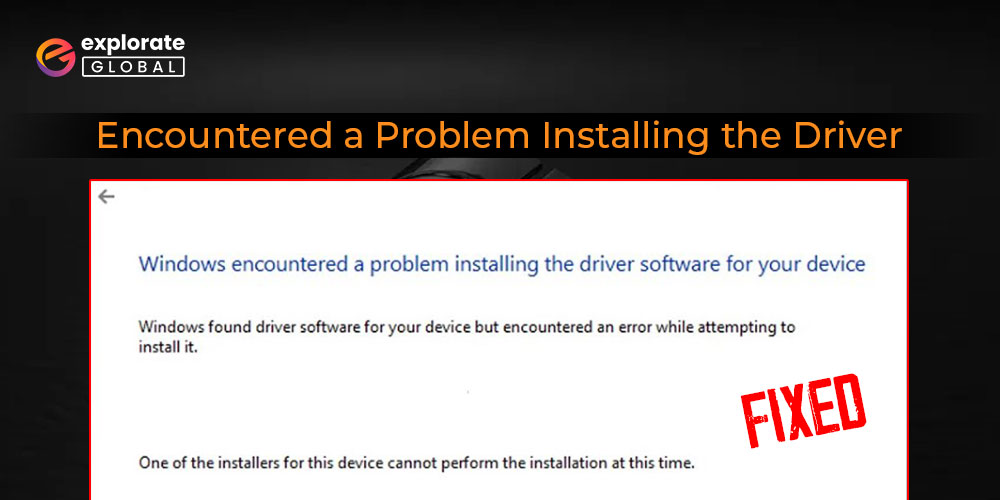 Fixed Windows Encountered a Problem Installing the Driver