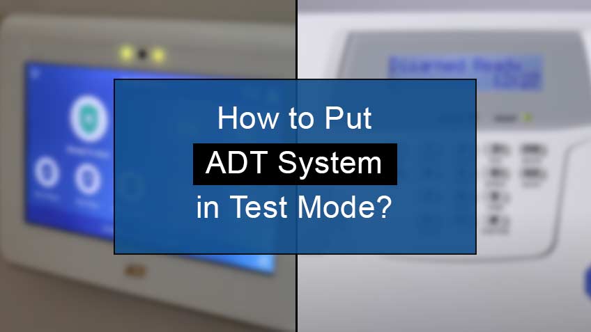 How To Put ADT In Test Mode? - [4 Easy Steps]