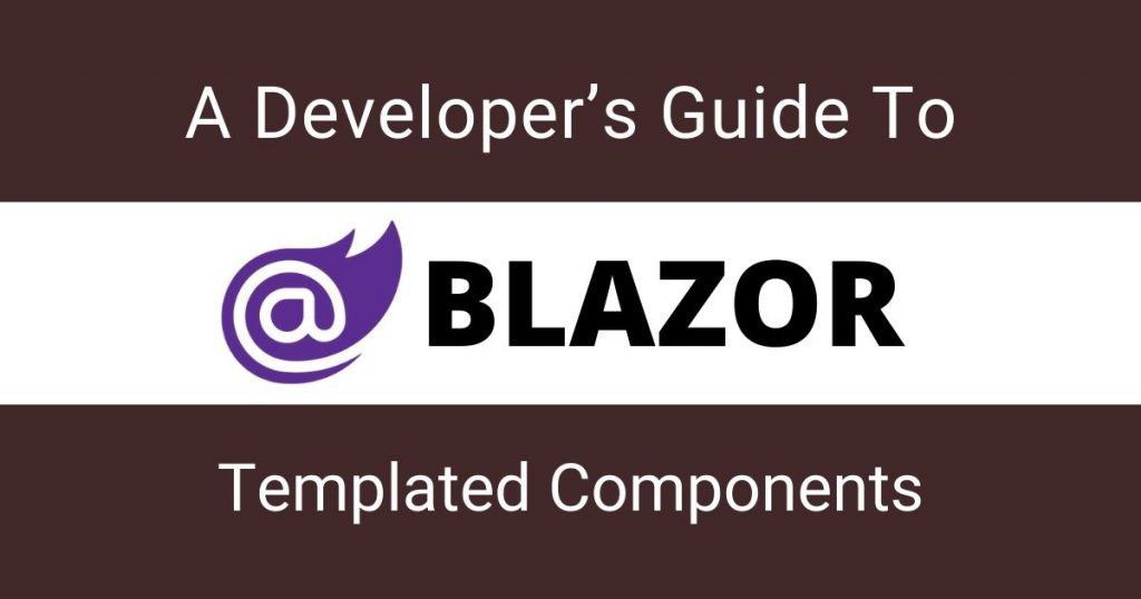 A Developer's Guide To Blazor Templated Components