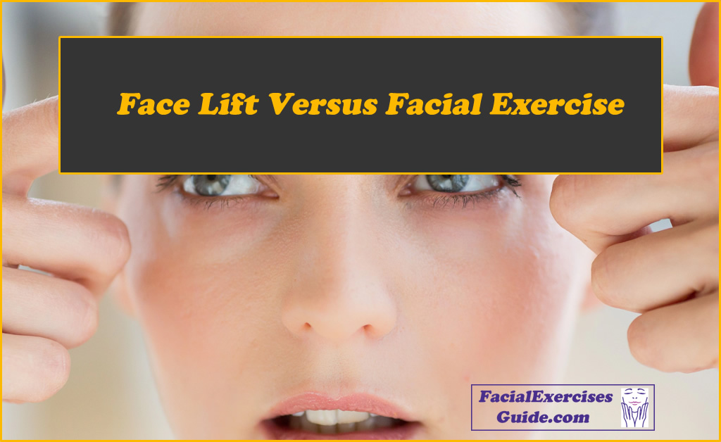 Face Lift Versus Facial Exercise Why The Natural Way Is Better