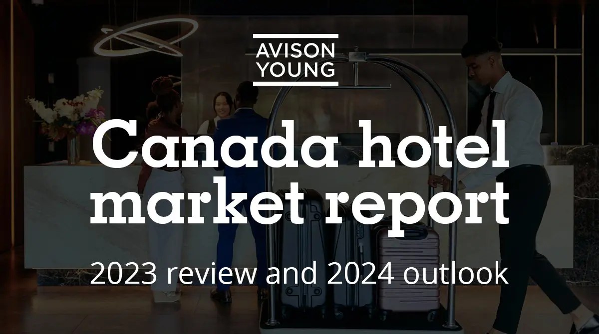 Avison Young Unveils Canada Hotel Market Report Strong Recovery and