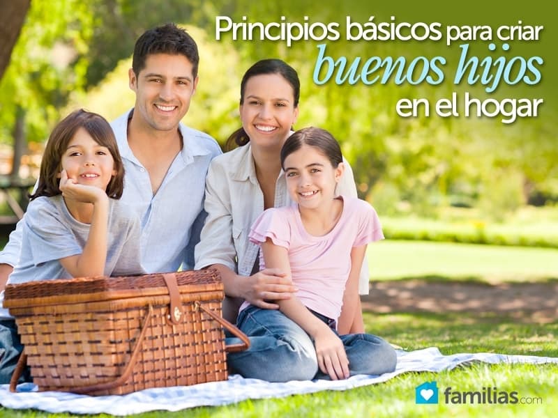 Seis principios básicos para criar buenos hijos en el hogar Familias