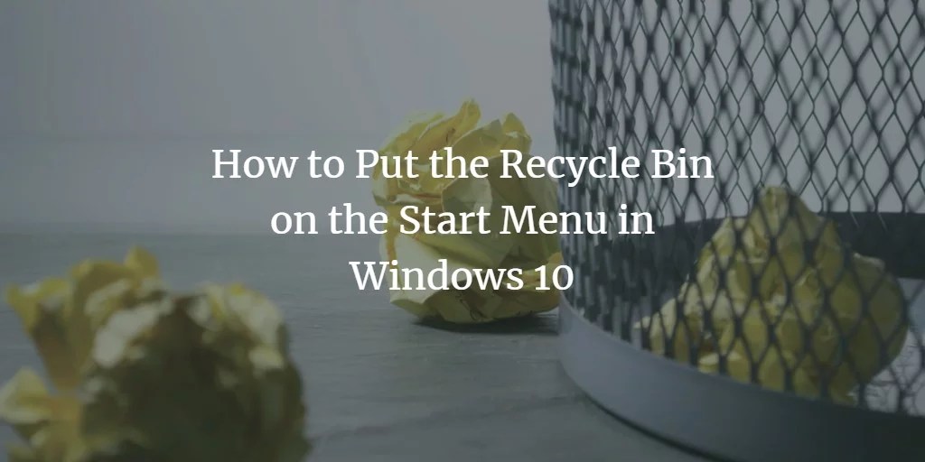 How to Put the Recycle Bin on the Start Menu in Windows 10