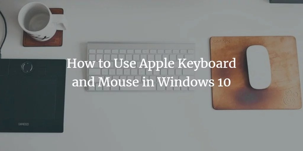 How to Use Apple Keyboard and Mouse in Windows 10