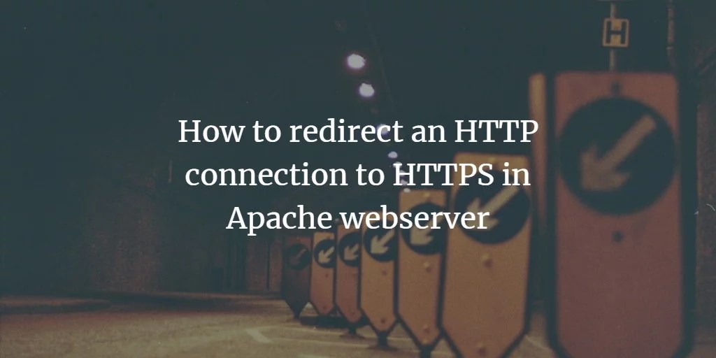 How to redirect an HTTP connection to HTTPS in Apache webserver
