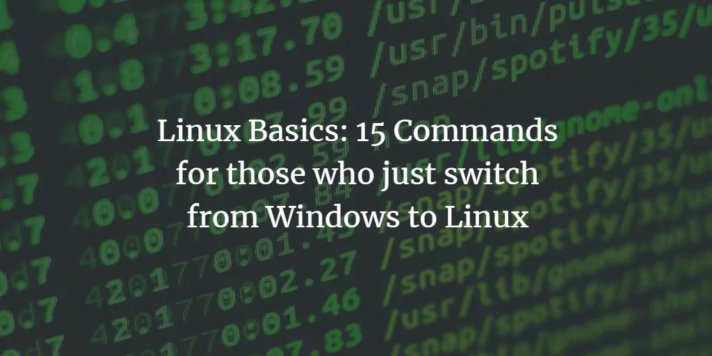 Linux Basics 15 Commands for those who just switch from Windows to Linux