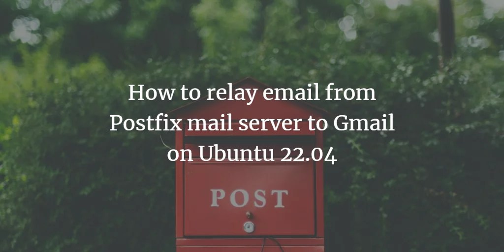 How to relay email from Postfix mail server to Gmail on Ubuntu 22.04
