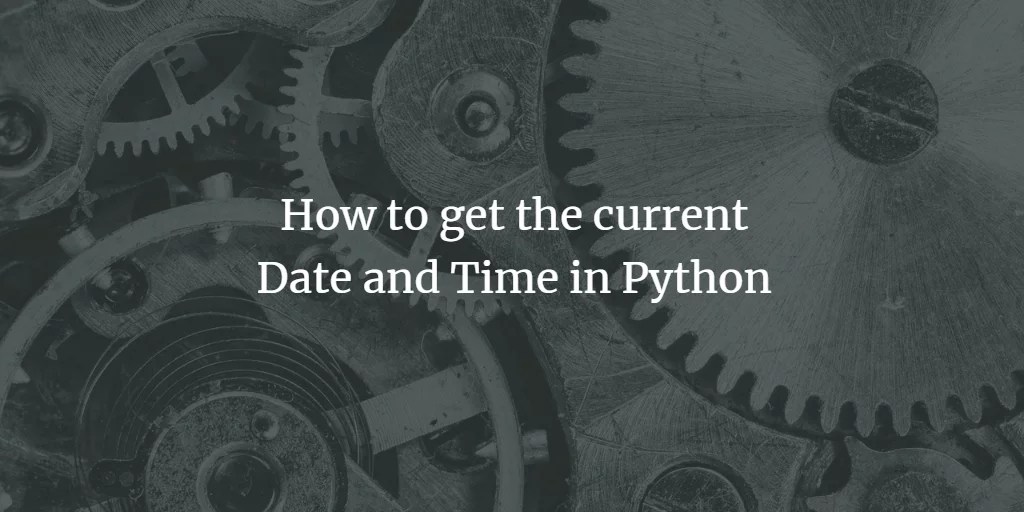 How to get the current Date and Time in Python