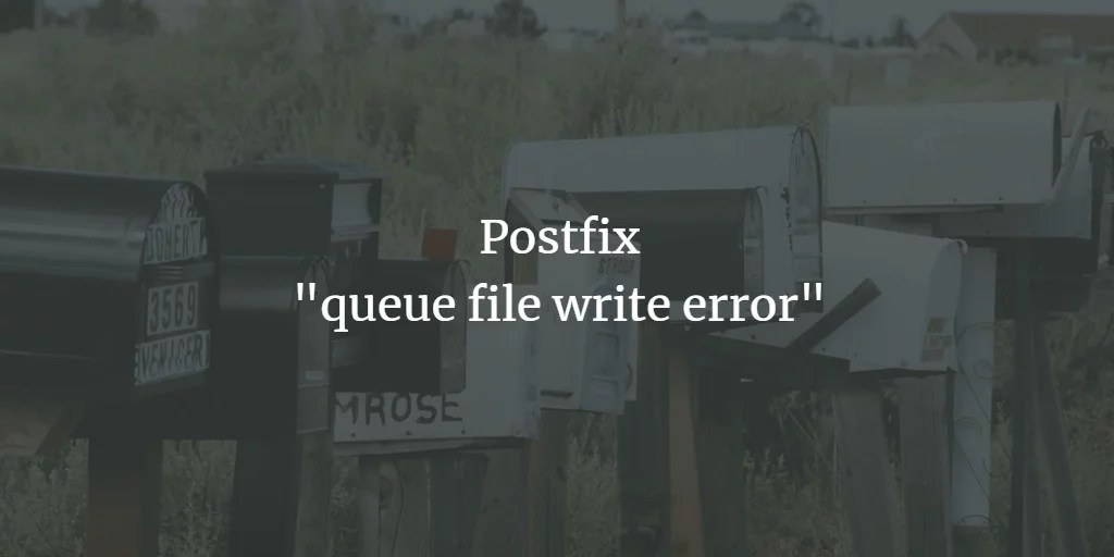 [Solved] Postfix "queue file write error"
