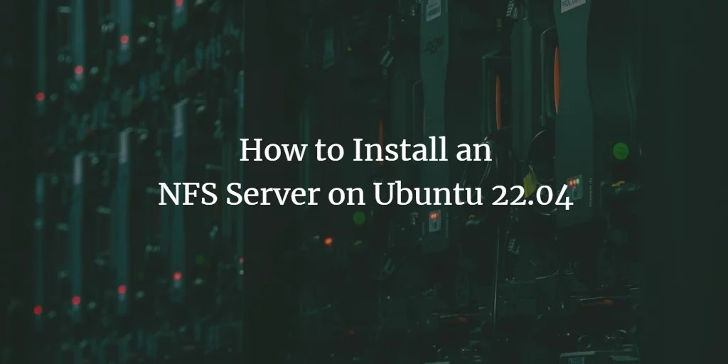 How to Install an NFS server on Ubuntu 22.04