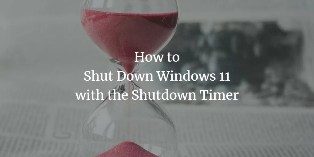 How to Shut Down Windows 11 with the Shutdown Timer