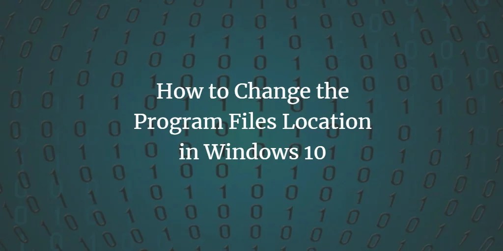 How to Change the Program Files Location in Windows 10