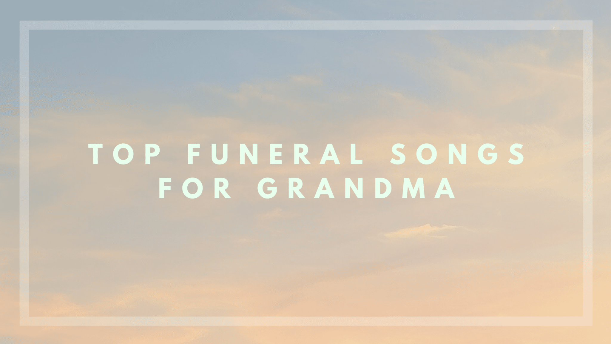 Top Funeral Songs for Grandma Farewellit
