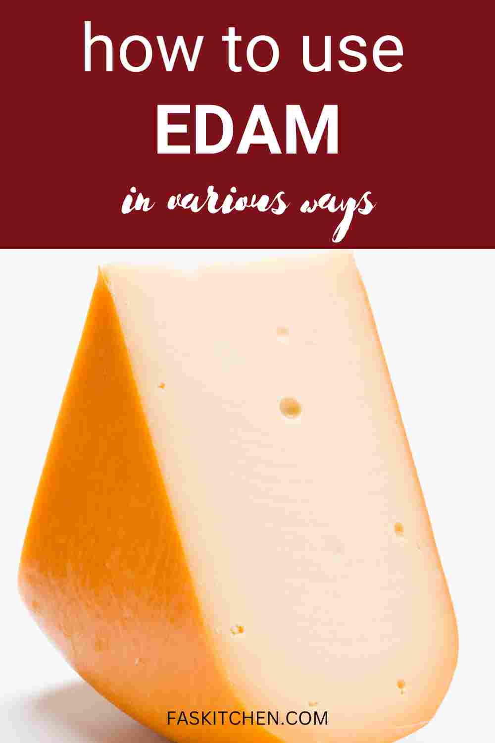 Edam 101 Nutrition, Benefits, How To Use, Buy, Store Edam Cheese A