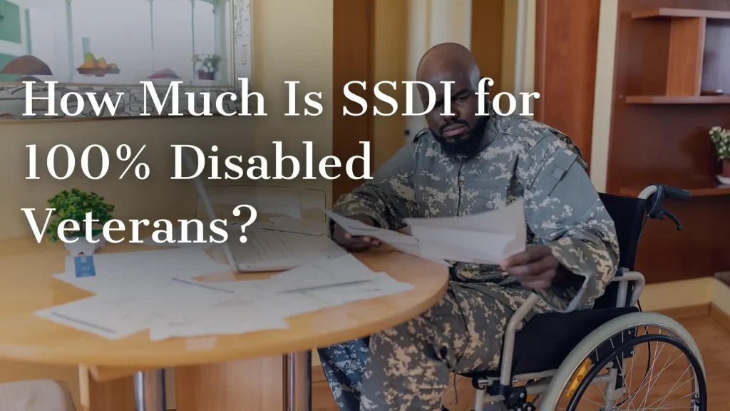 How Much Is SSDI for 100 Disabled Veterans?