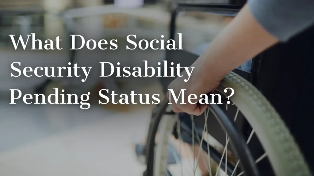 What Does Social Security Disability Pending Status Mean?