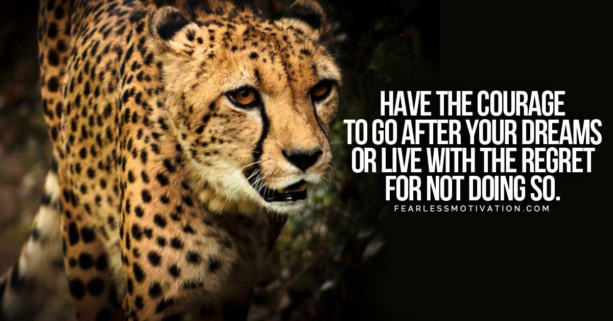 Having the Courage to Face Your Fears & Live Your Dreams
