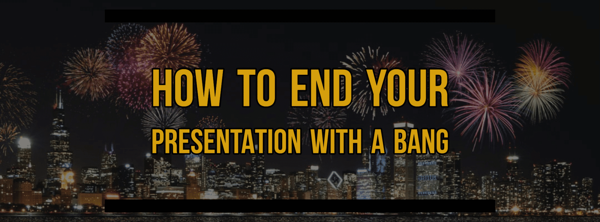 Tips and Tricks to End Your Presentation with a Bang