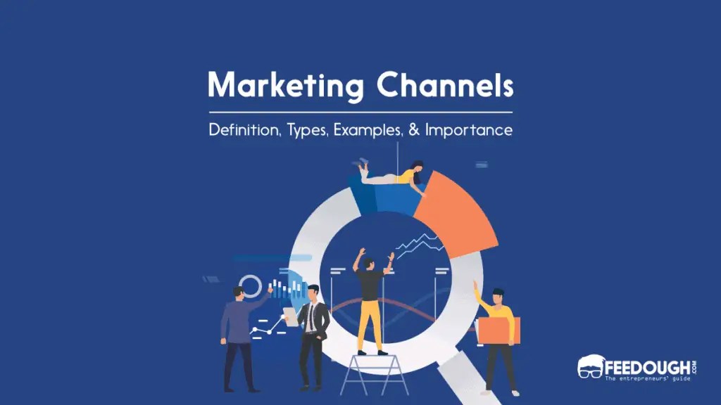 What Is A Marketing Channel? Types, Functions, Examples Feedough