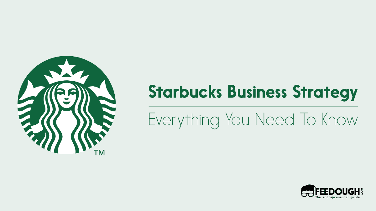 Understanding Starbucks' Business Strategy Feedough