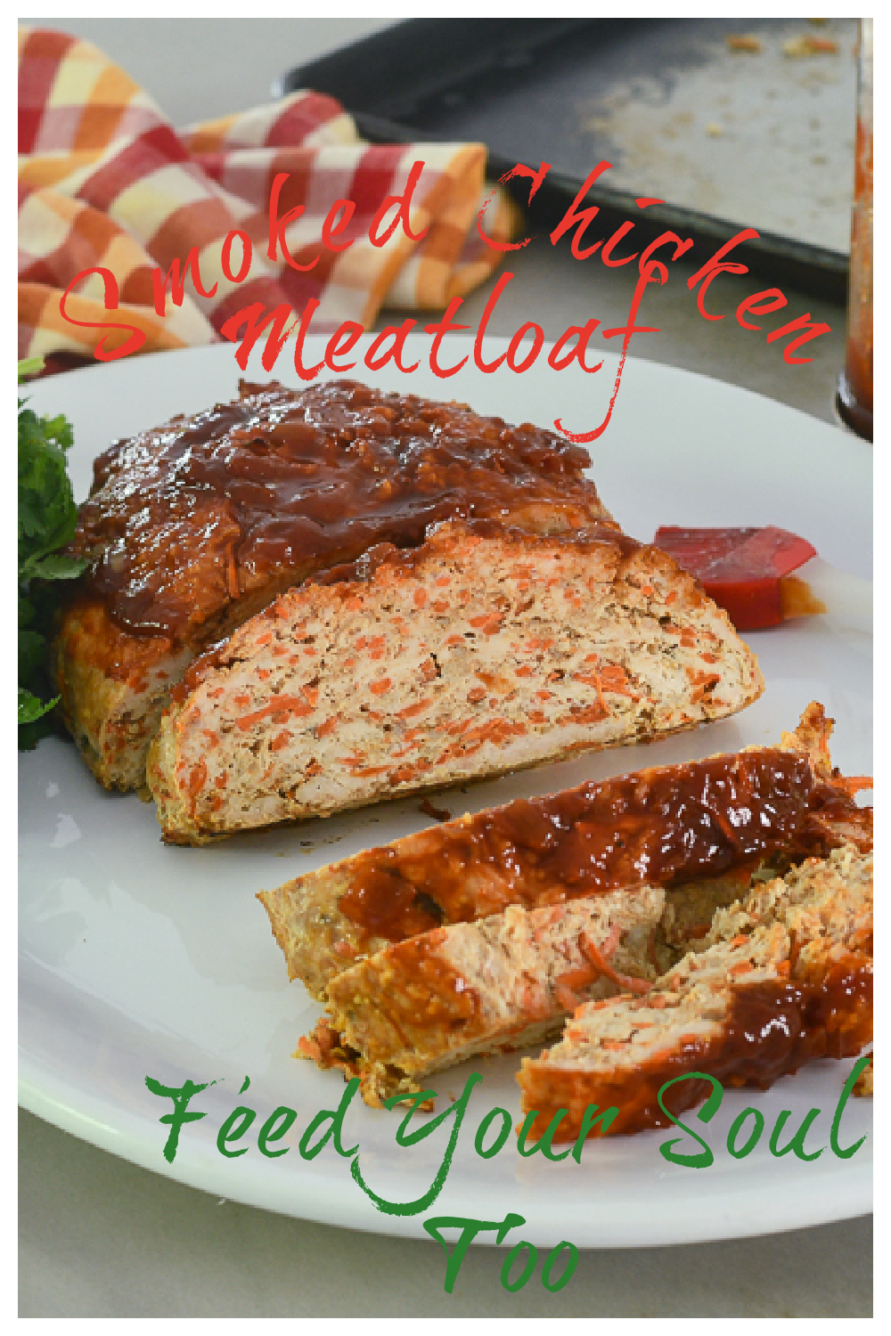 Smoked Chicken Meatloaf Feed Your Soul Too