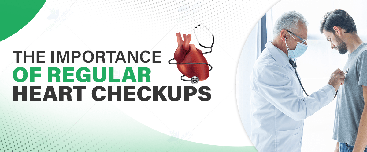 The Importance of Regular Heart Checkups