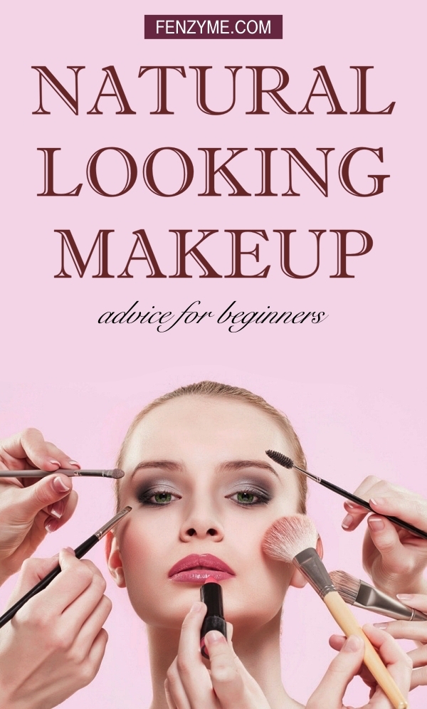 Natural Looking Makeup Advice for Beginners Fashion Enzyme