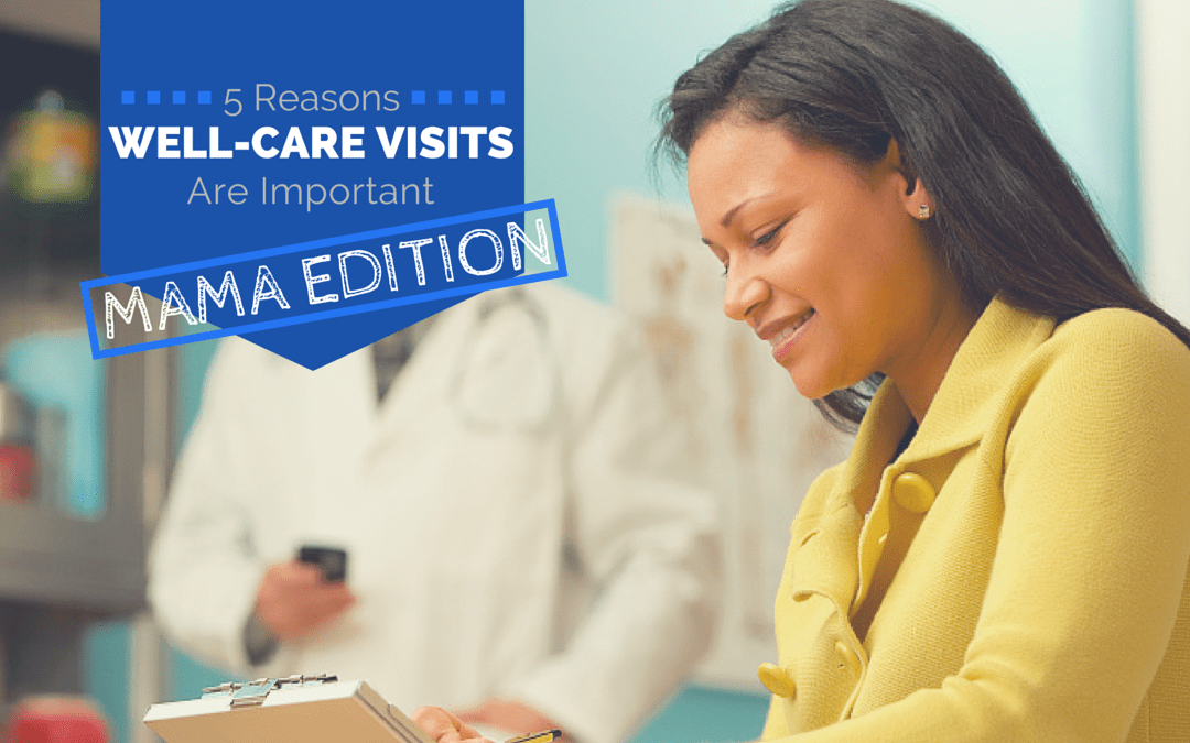 5 Reasons WellCare Visits Are Important Mama Edition! Family