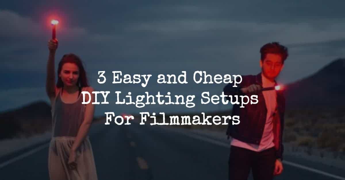 3 Easy and Cheap DIY Lighting Setups for Filmmakers