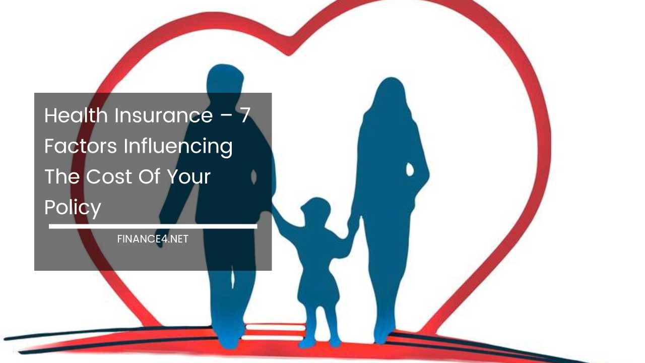 Health Insurance 7 Factors Influencing The Cost Of Your Policy